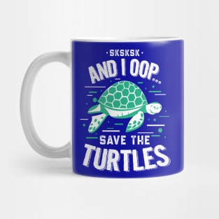 SKSKSKSK And I Oop Save the Turtles Mug